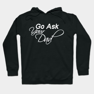 Go Ask Your Dad Shirt, Funny Mom Shirt Hoodie